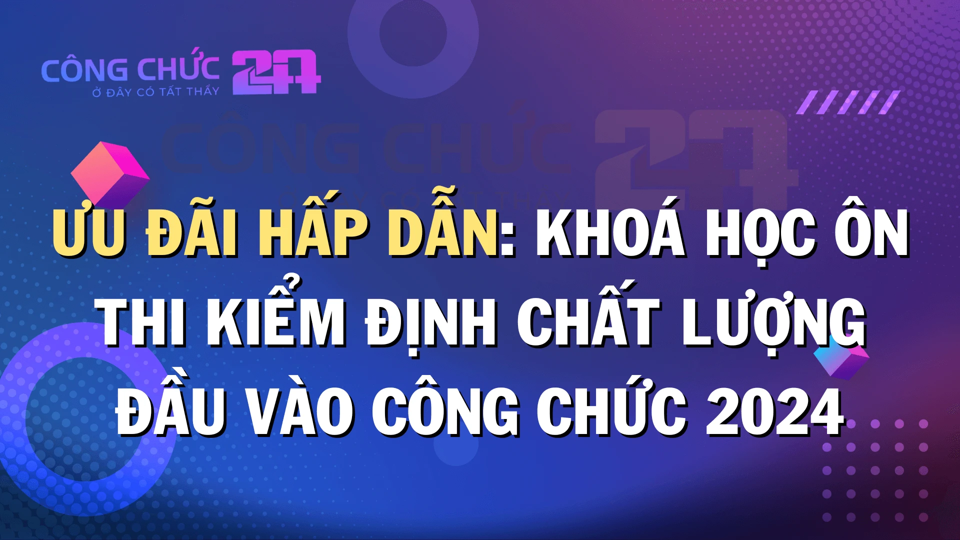 Thumbnail Ưu đãi hấp dẫn: Khoá học ôn thi Kiểm định chất lượng đầu vào Công chức 2024